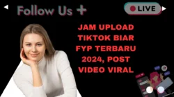 Jam Upload TikTok Biar FYP Terbaru 2024, Post Video Viral